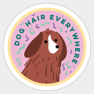 Dog Hair Everywhere - Cute Dog Design Sticker